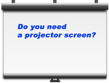 Do you need a projector screen?