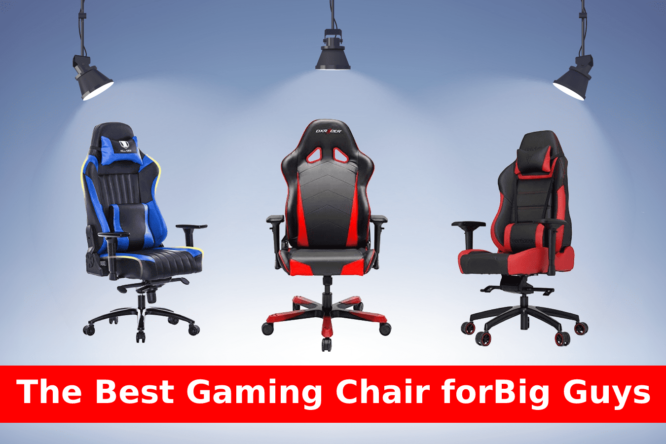 Which is the best gaming chair for big guys in 2019?